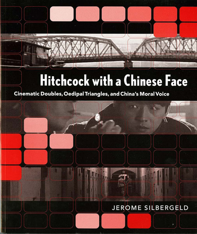 Hitchcock with a Chinese Face: Cinematic Doubles, Oedipal Triangles, and China's Moral Voice