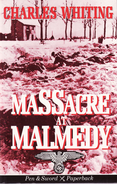 Massacre at Malmedy: The Story of Jochen Peiper's Battle Group Ardennes, December, 1944 (Pen & Sword paperback)