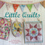 Little Quilts: 15 step-by-step projects for adorably small quilts