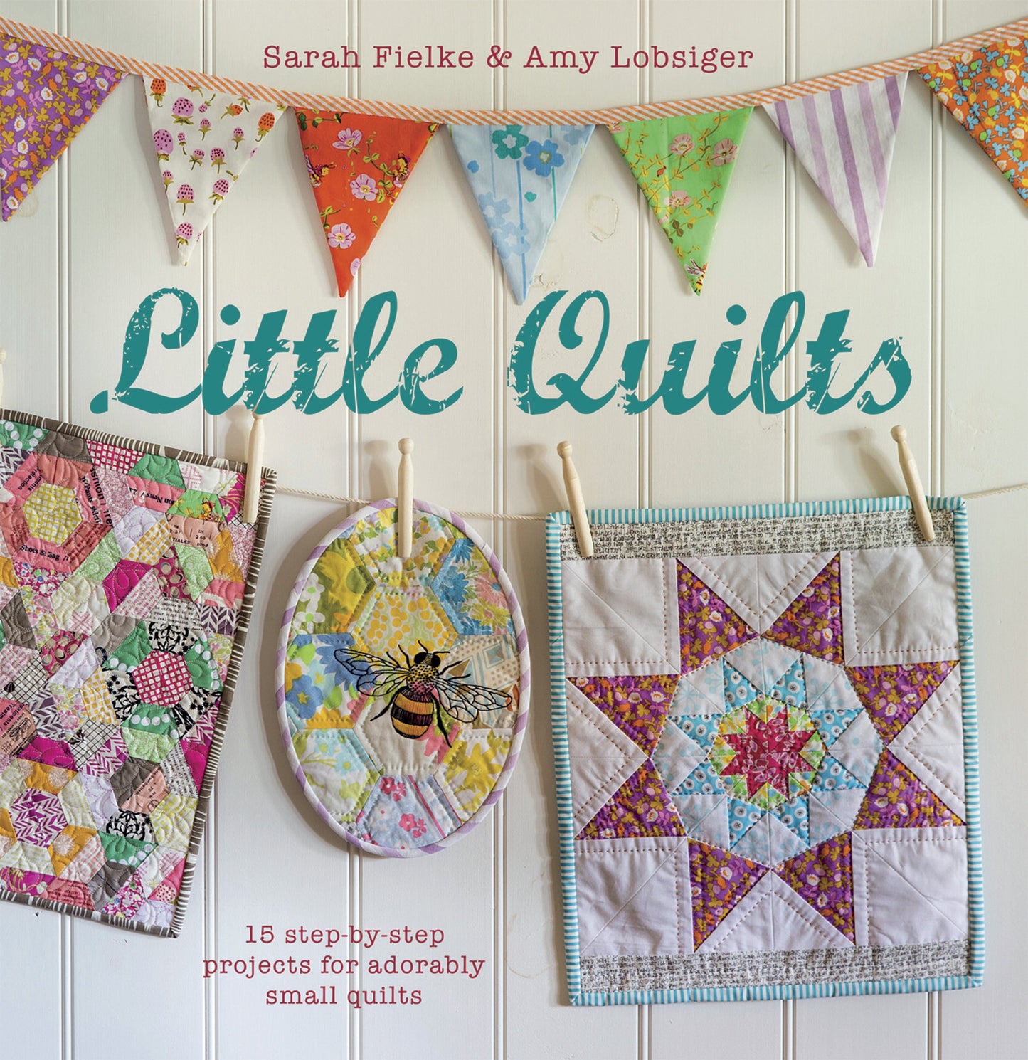 Little Quilts: 15 step-by-step projects for adorably small quilts