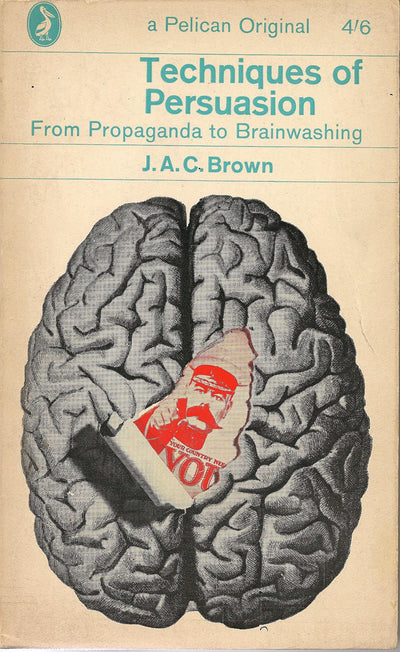 Techniques of Persuasion: From Propaganda to Brainwashing (Pelican)