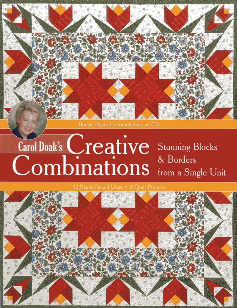Carol Doaks Creative Combinations w/ CD: Stunning Blocks & Borders from a Single Unit  32 Paper-Pieced Units  8 Quilt Projects [with CD-ROM]