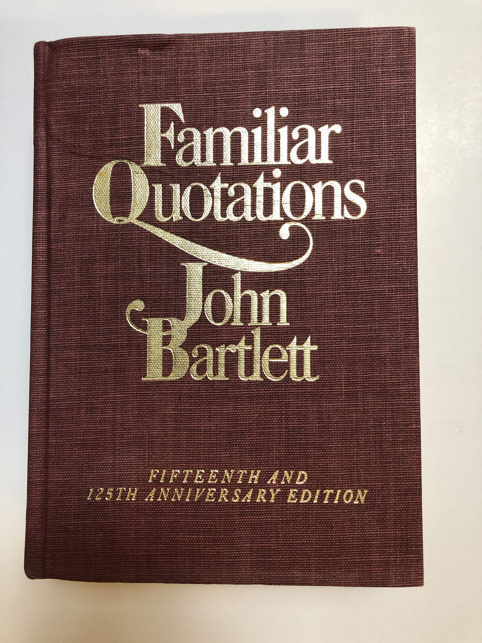 Bartlett's Familiar Quotations - Revised and Enlarged Fifteenth and 125th Anniversary Edition
