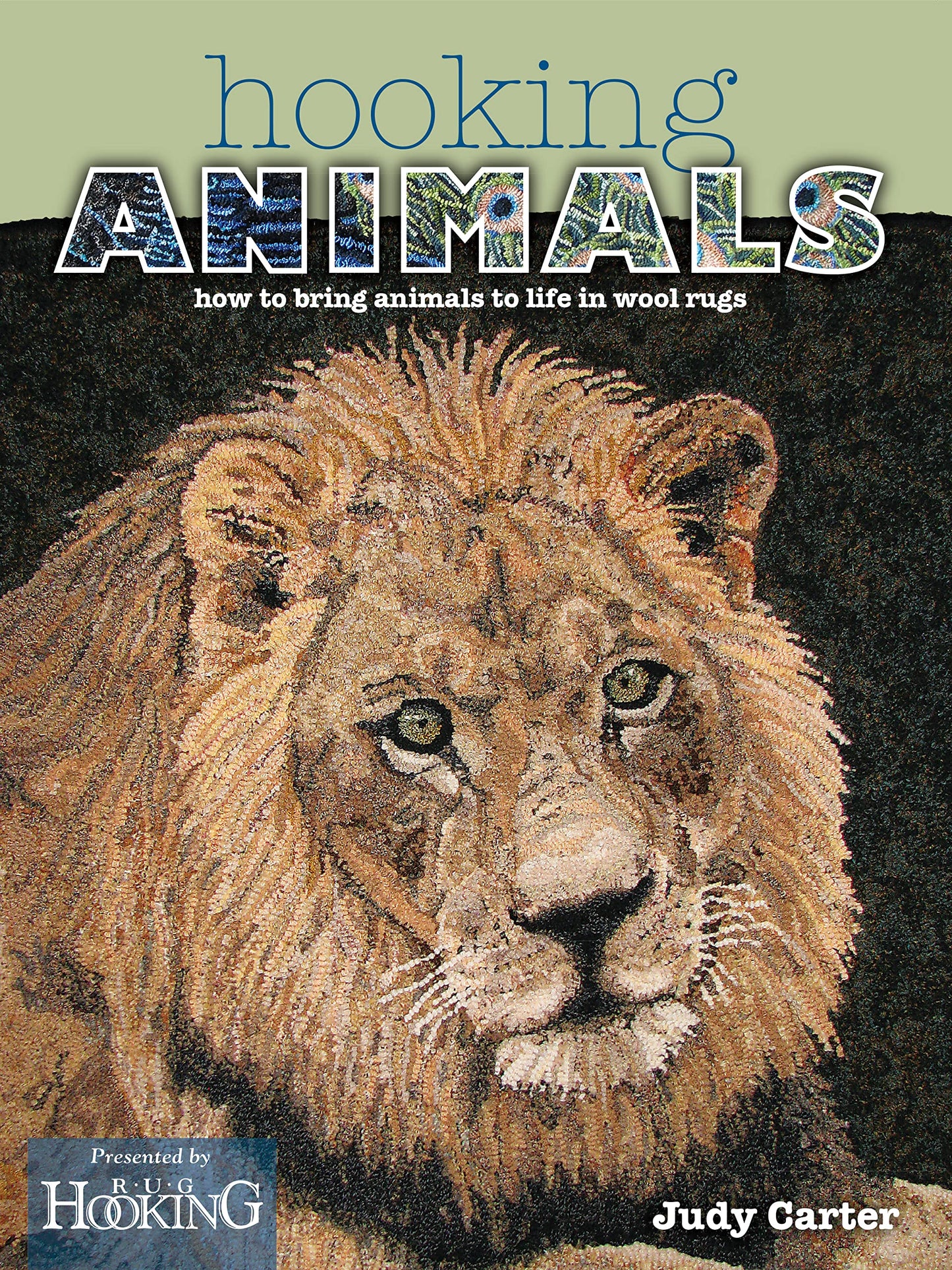 Hooking Animals: How to Bring Animals to Life in Wool Rugs