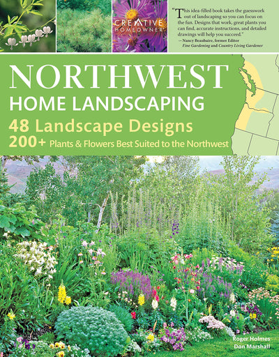 Northwest Home Landscaping, 3rd Edition: Including Western British Columbia (Creative Homeowner) 48 Designs with Over 200 Plants & Flowers Best Suited to the Pacific Northwest: WA, OR, and BC, Canada