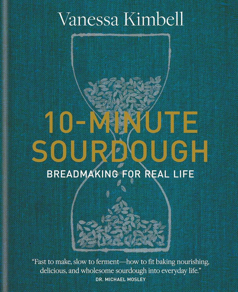 10-Minute Sourdough: Breadmaking for Real Life