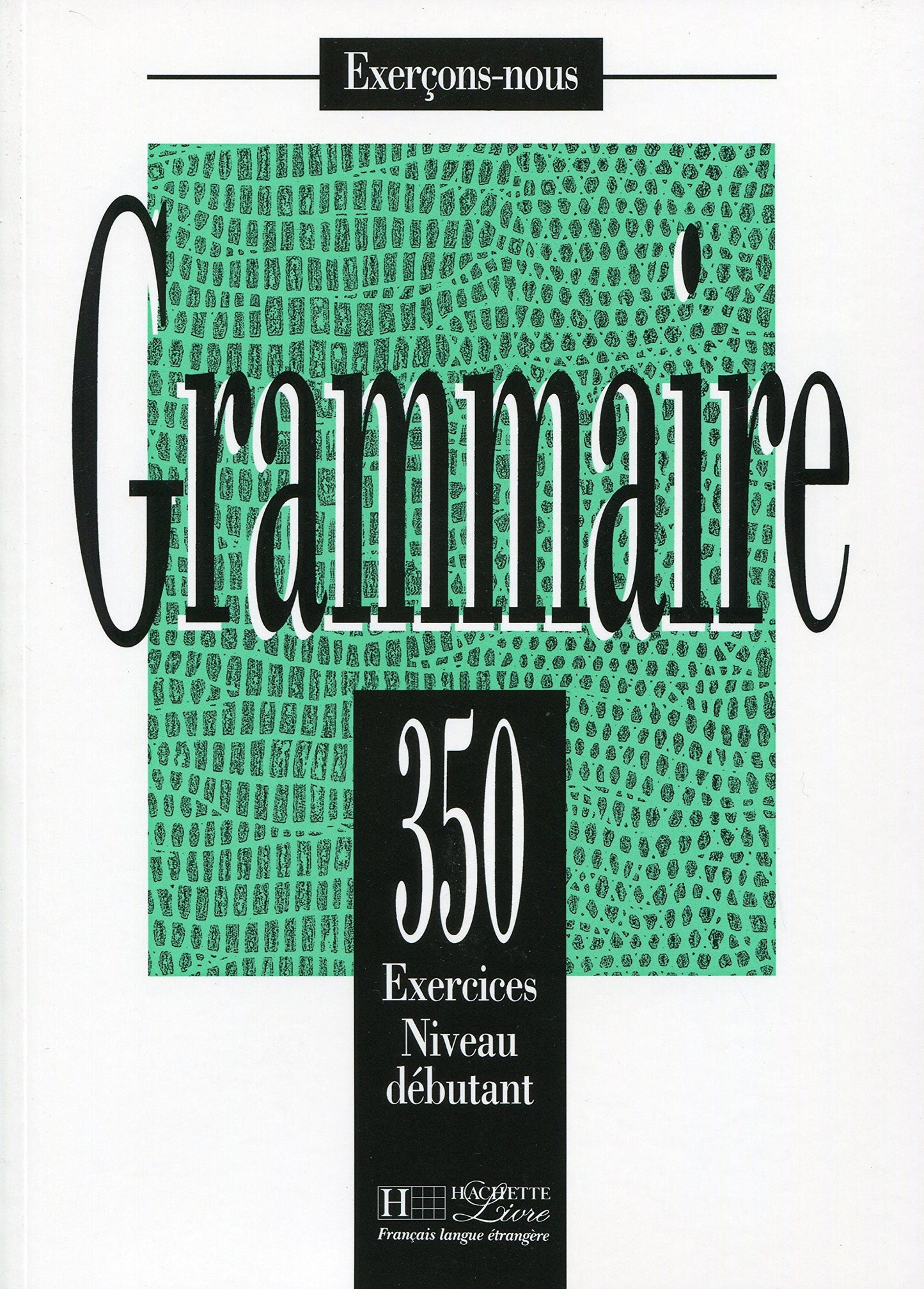350 Exercices De Grammaire Niveau Debutant (French Edition)