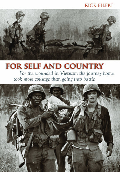 For Self and Country: For the Wounded in Vietnam the Journey Home Took More Courage Than Going into Battle