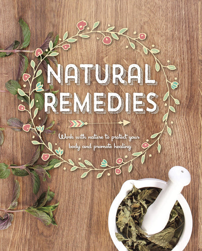 Natural Remedies: Work with Nature to Protect Your Body and Promote Healing