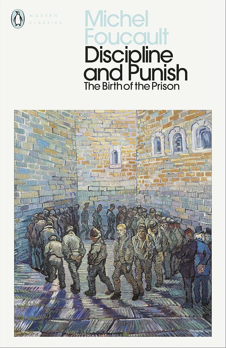 Discipline and Punish : The Birth of the Prison (Penguin Modern Classics)