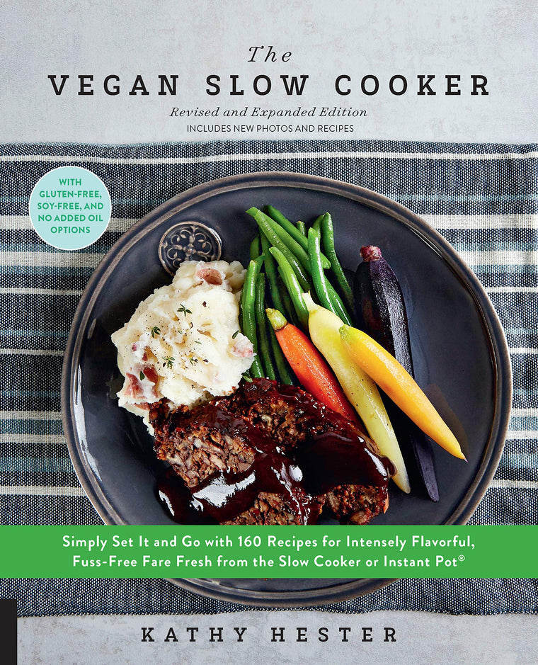The Vegan Slow Cooker, Revised and Expanded: Simply Set It and Go with 160 Recipes for Intensely Flavorful, Fuss-Free Fare Fresh from the Slow Cooker or Instant Pot