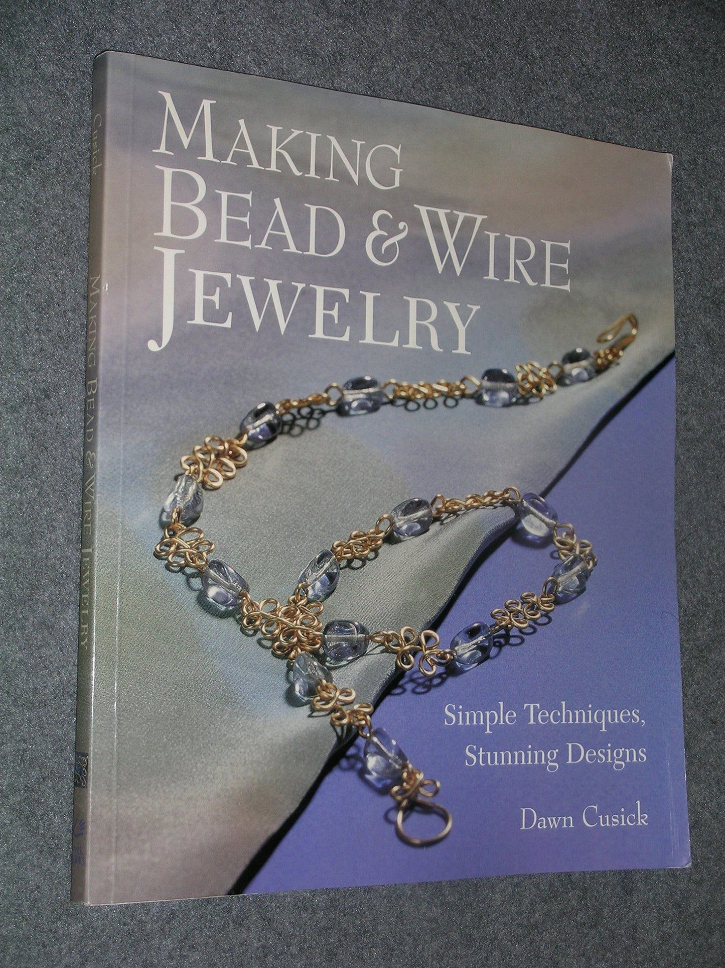 Making Bead & Wire Jewelry: Simple Techniques, Stunning Designs