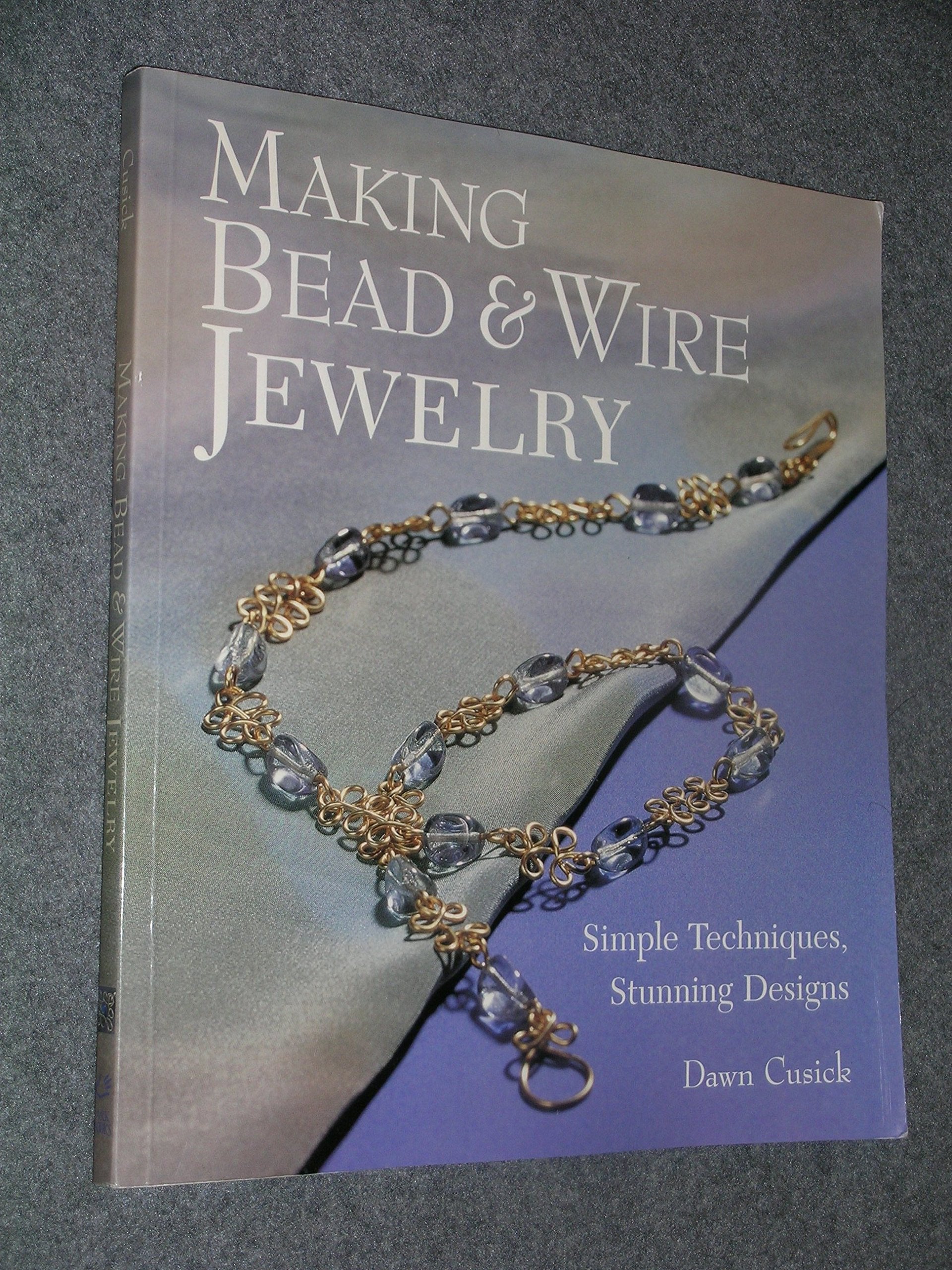 Making Bead & Wire Jewelry: Simple Techniques, Stunning Designs