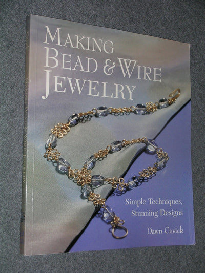 Making Bead & Wire Jewelry: Simple Techniques, Stunning Designs