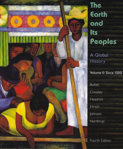 The Earth and Its Peoples: A Global History, Volume II: Since 1500