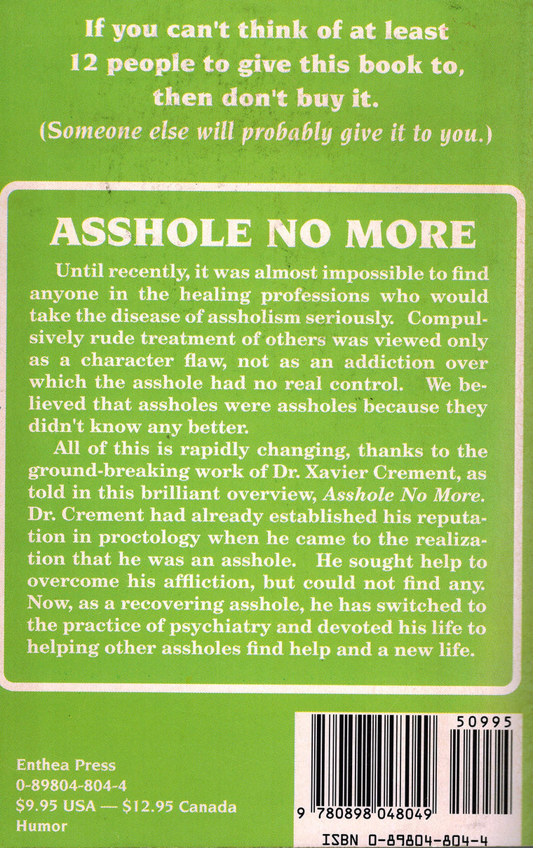 Asshole No More; The Original Self-Help Guide for Recovering Assholes and Their Victims — back cover
