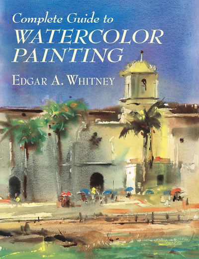Complete Guide to Watercolor Painting (Dover Art Instruction)
