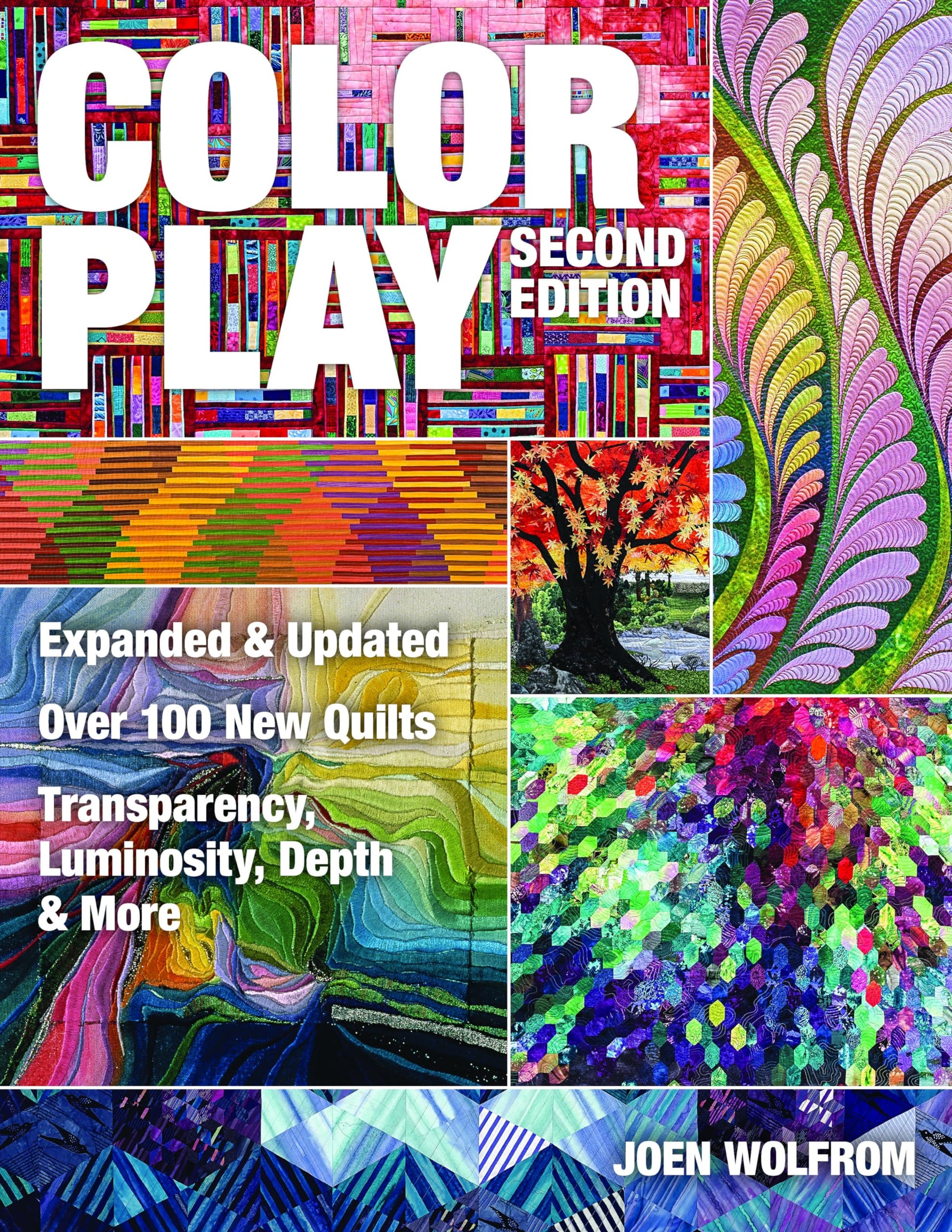 Color Play: Expanded & Updated  Over 100 New Quilts  Transparency, Luminosity, Depth & More