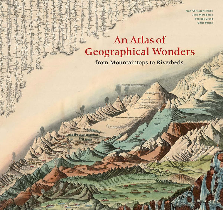 An Atlas of Geographical Wonders: From Mountaintops to Riverbeds (historical maps and tableaux from the nineteenth century, includes maps by Alexander von Humboldt)