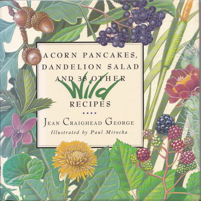 Acorn Pancakes, Dandelion Salad, and 38 Other Wild Recipes