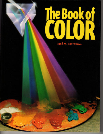 The Book of Color: the History of Color, Color Theory, and Contrast, the Color of Forms and Shadows, Color Ranges and Mixes, and the Practice of Painting with Color