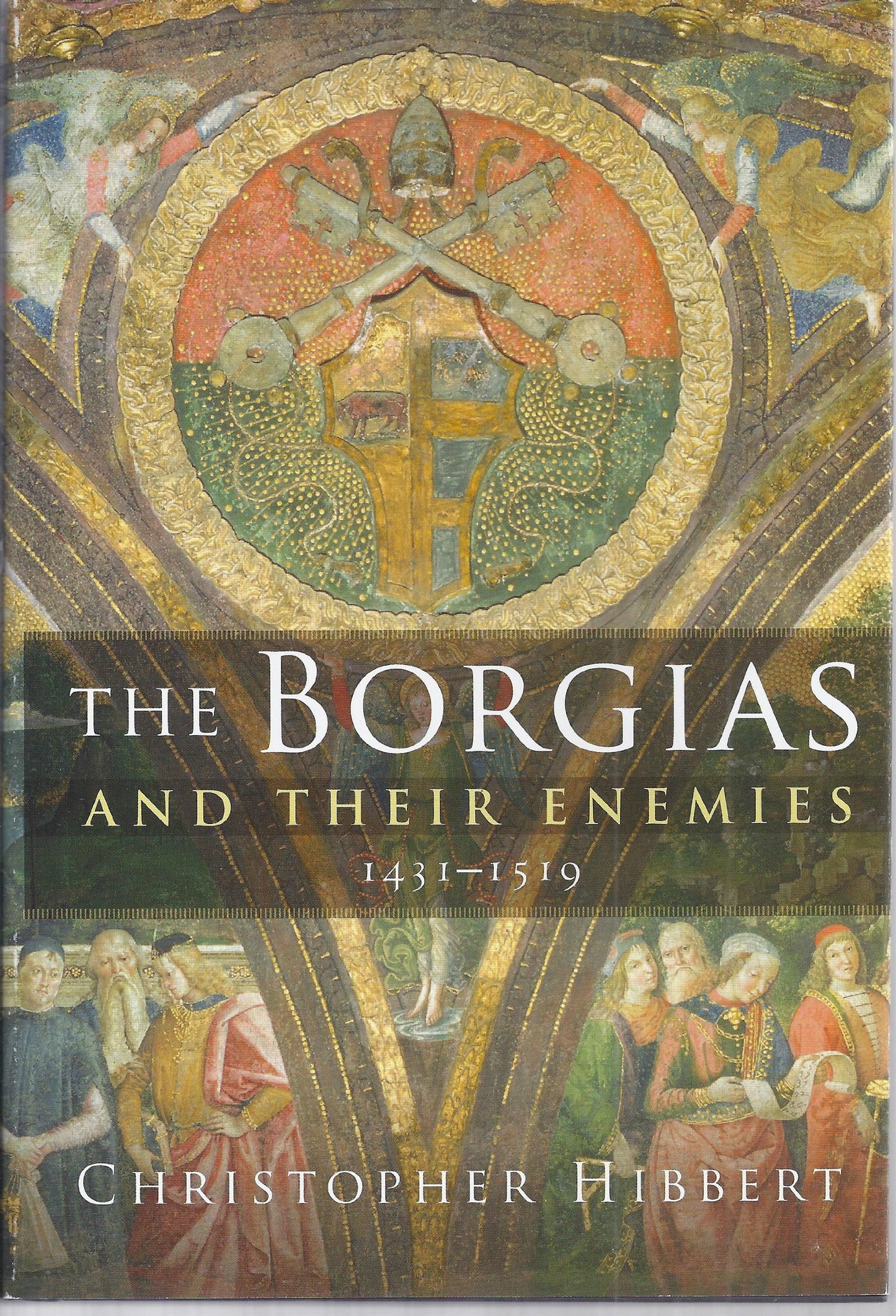 The Borgias and Their Enemies: 1431-1519 by Hibbert, Christo
