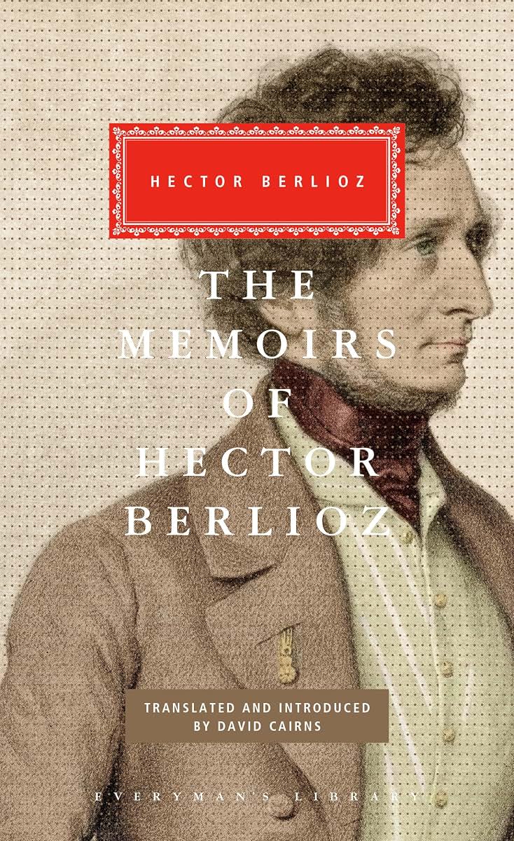 The Memoirs of Hector Berlioz: Introduced by David Cairns (Everyman's Library Classics Series)