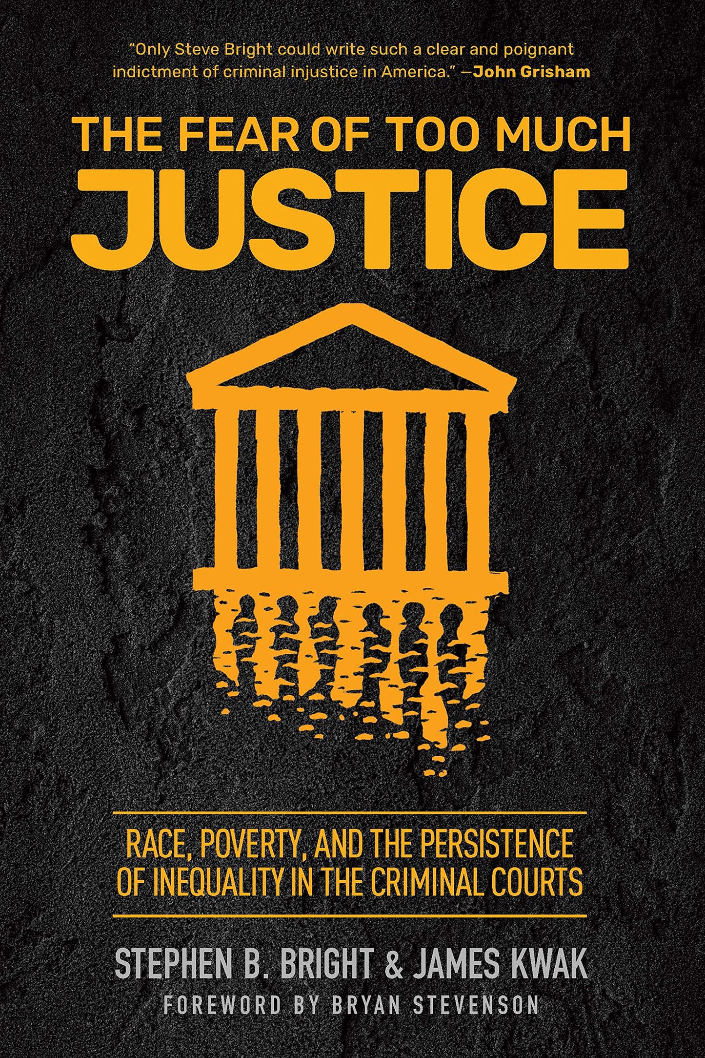 The Fear of Too Much Justice: Race, Poverty, and the Persistence of Inequality in the Criminal Courts