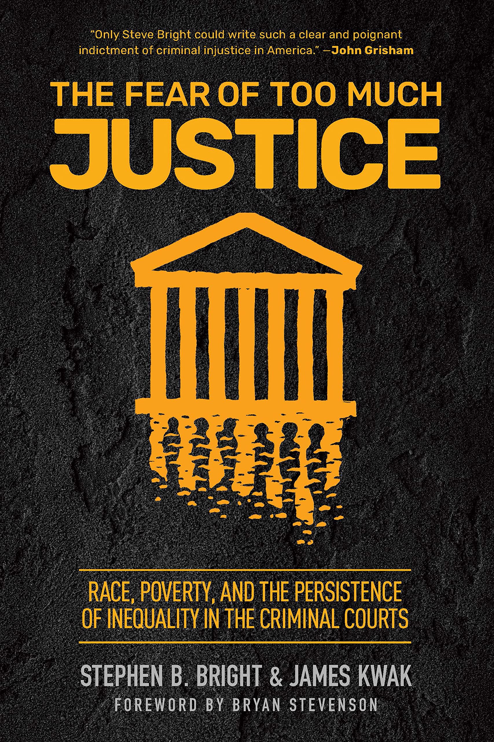 The Fear of Too Much Justice: Race, Poverty, and the Persistence of Inequality in the Criminal Courts