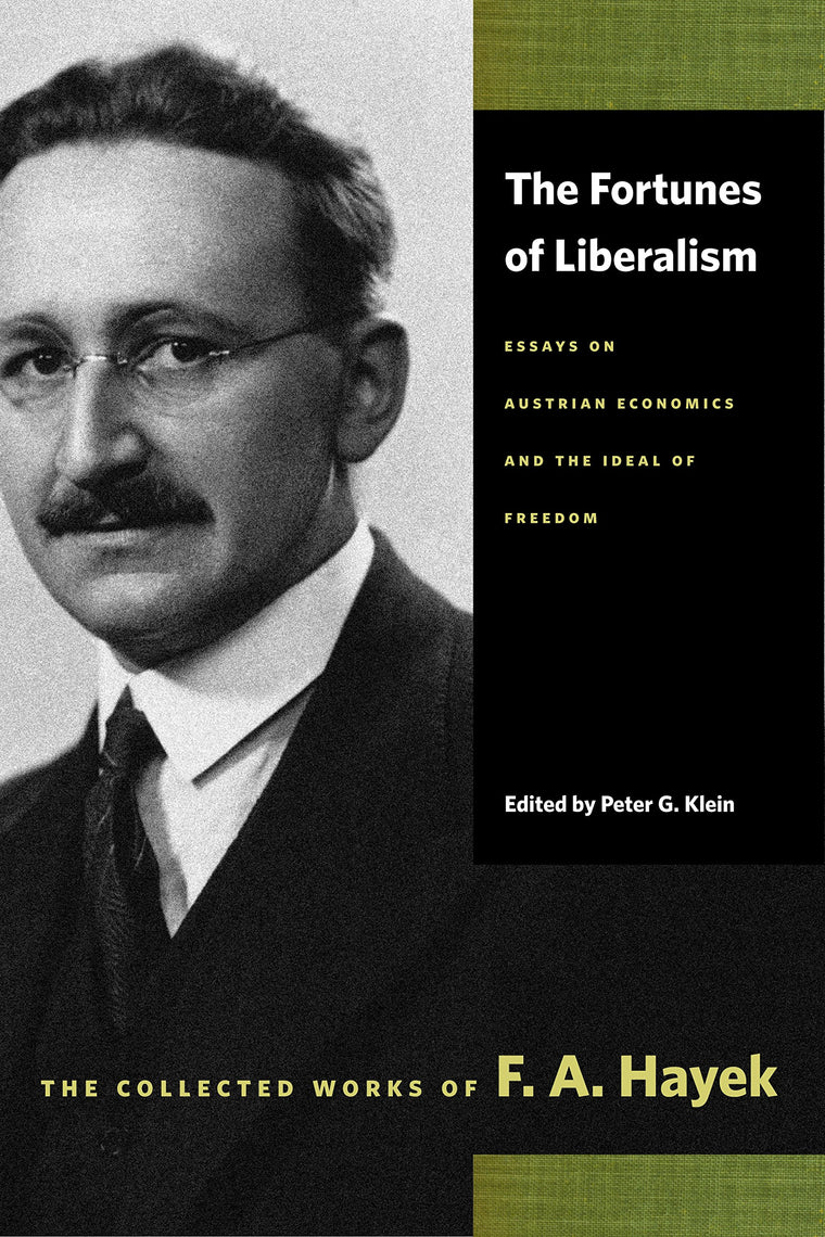 The Fortunes of Liberalism: Essays on Austrian Economics and the Ideal of Freedom (The Collected Works of F. A. Hayek)