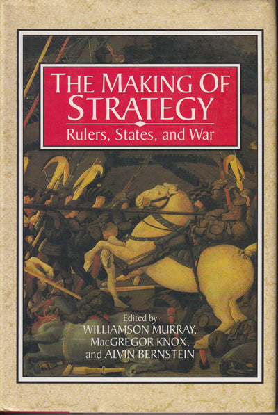 The Making of Strategy: Rulers, States, and War by Murray, W