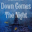 Down Comes the Night: A Novel