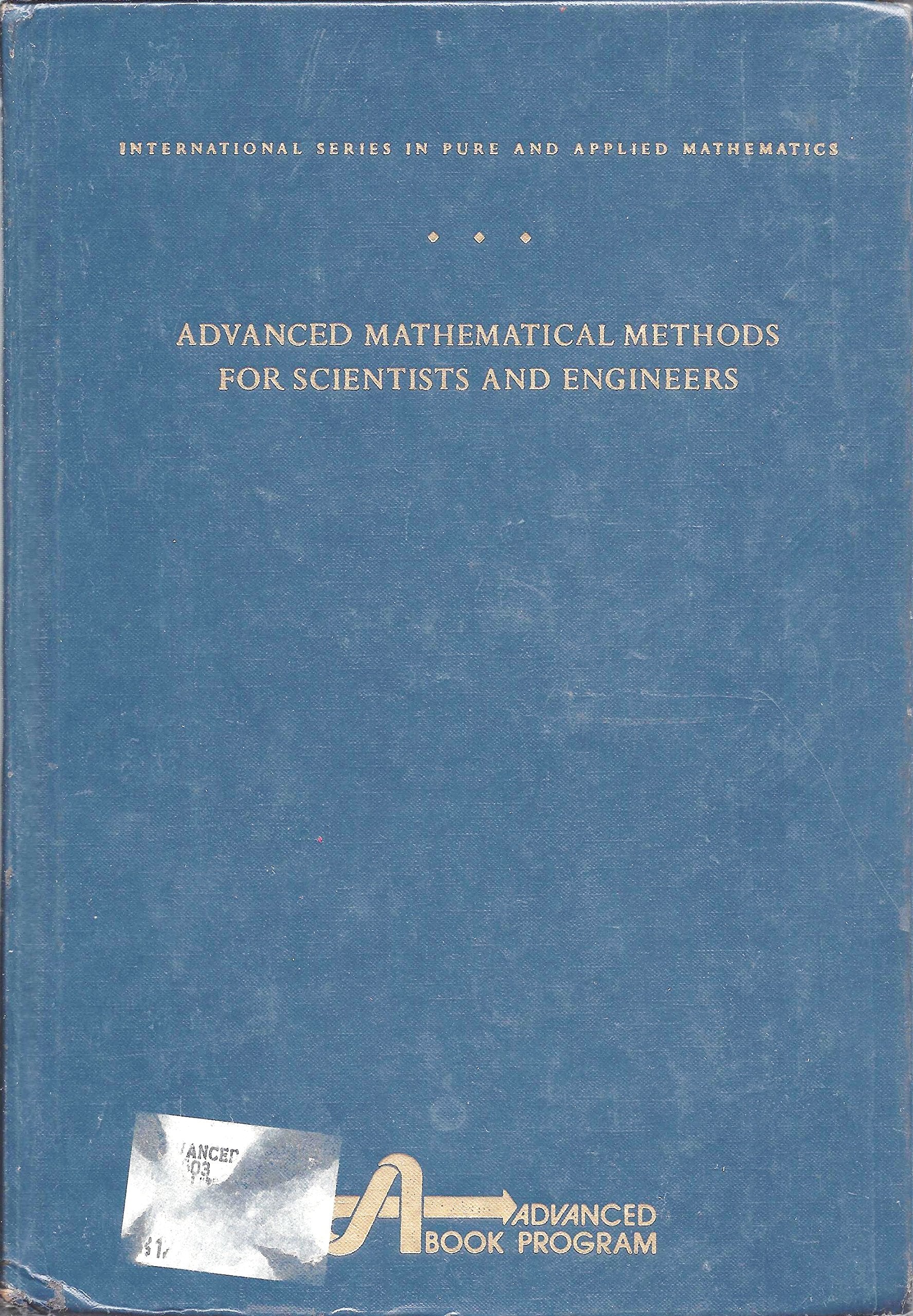 Advanced Mathematical Methods for Scientists and Engineers (International Series in Pure and Applied Mathematics)