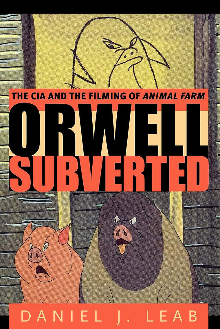 Orwell Subverted: The CIA and the Filming of Animal Farm