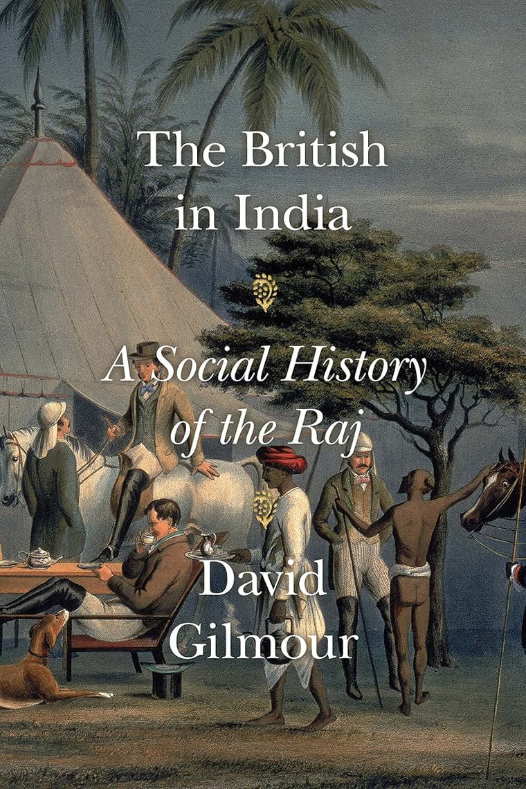The British in India: A Social History of the Raj by Gilmour