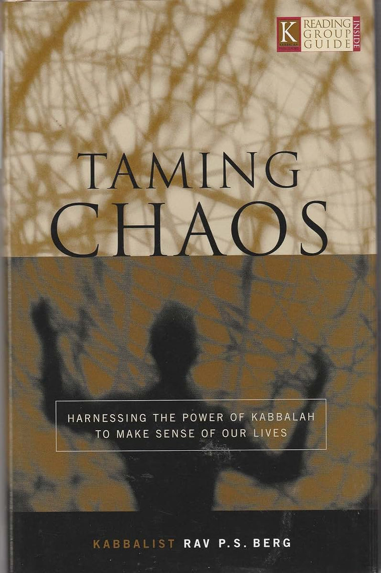 Taming Chaos: Harnessing the Power of Kabbalah to Make Sense of Our Lives