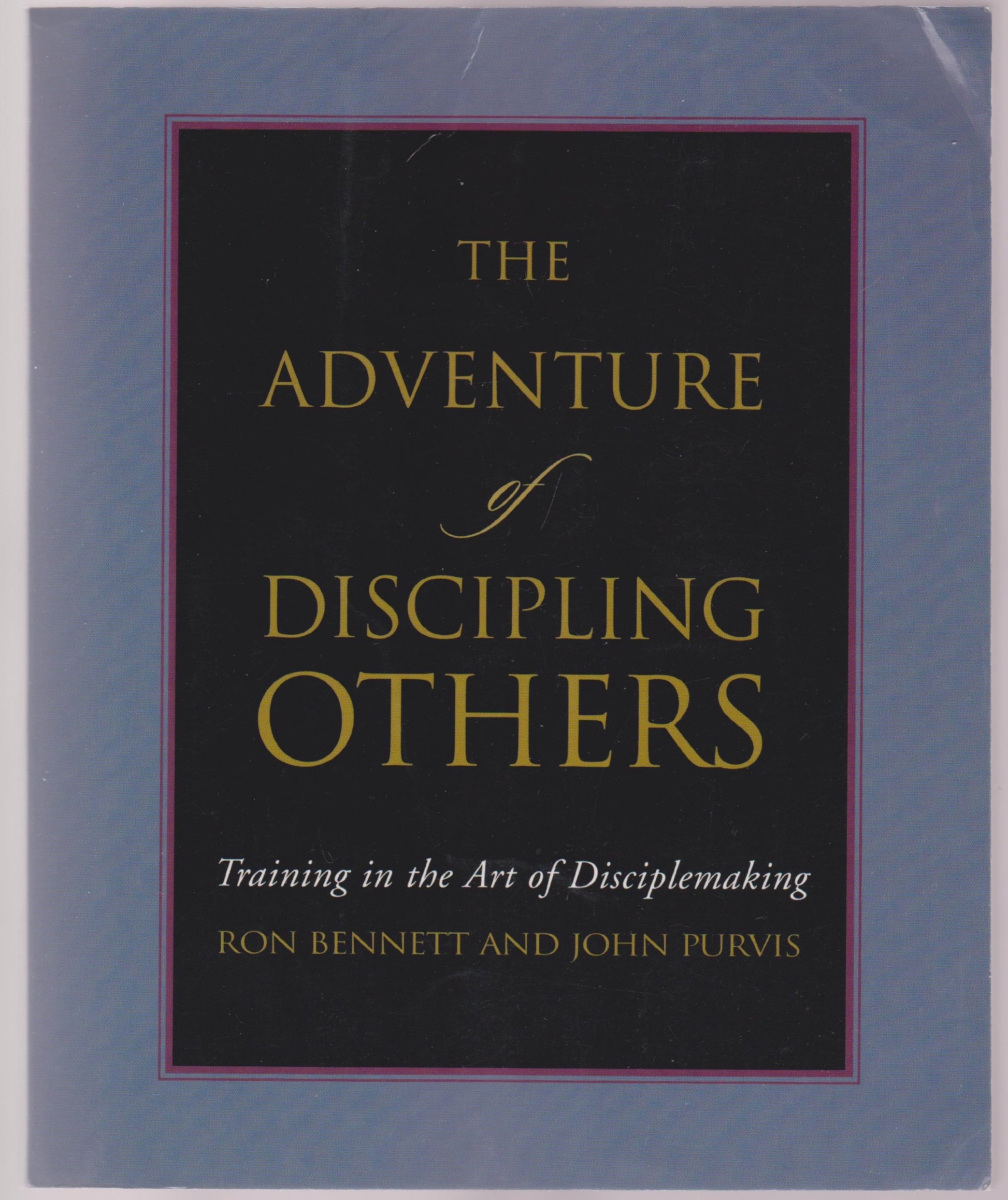 The Adventure of Discipling Others: Training in the Art of Disciplemaking