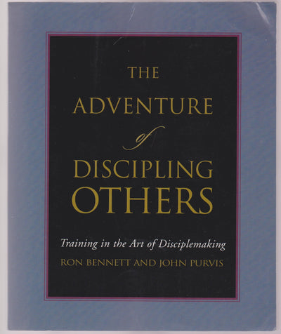 The Adventure of Discipling Others: Training in the Art of Disciplemaking