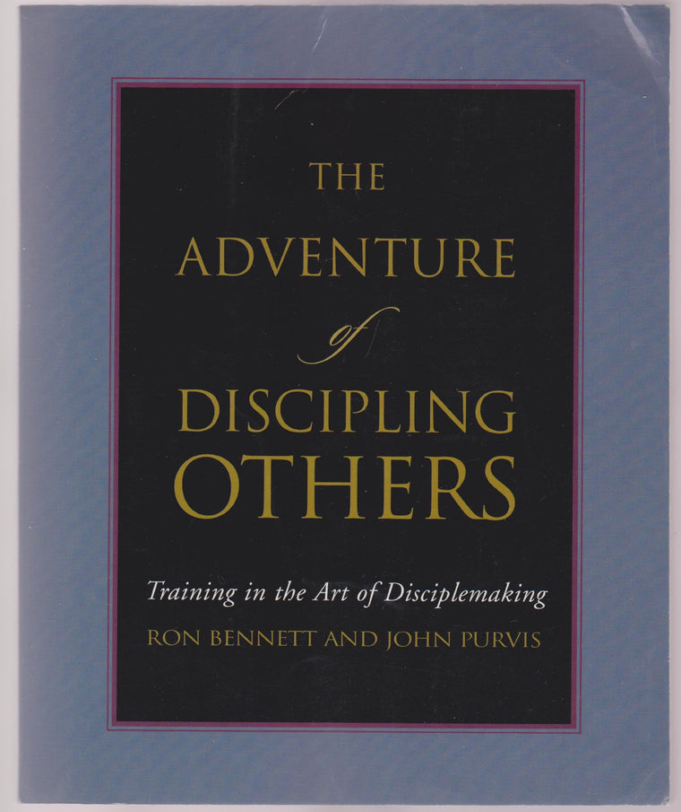 The Adventure of Discipling Others: Training in the Art of Disciplemaking
