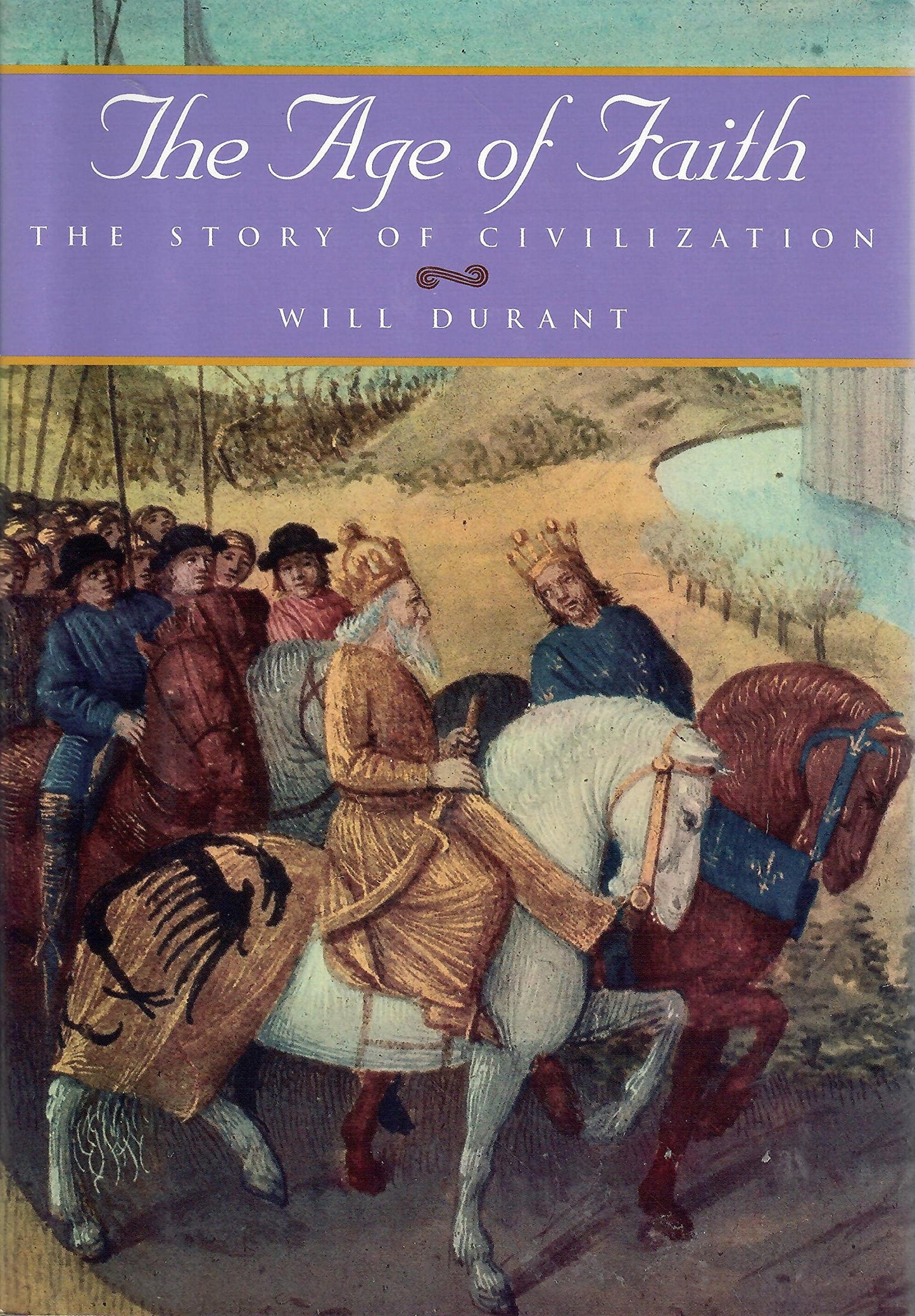 The Age of Faith: A History of Medieval Civilization by Will Durant