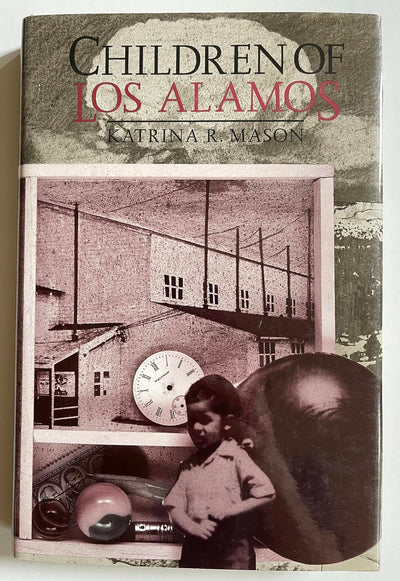 Children of Los Alamos: An Oral History of the Town Where the Atomic Bomb Began (Oral History Series)