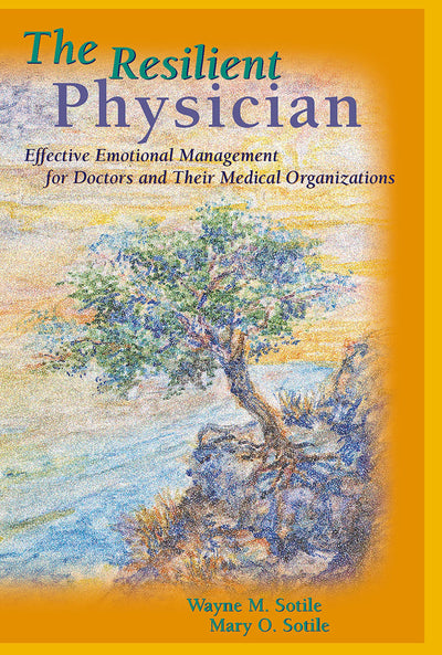 The Resilient Physician: Effective Emotional Management for Doctors and Their Medical Organizations