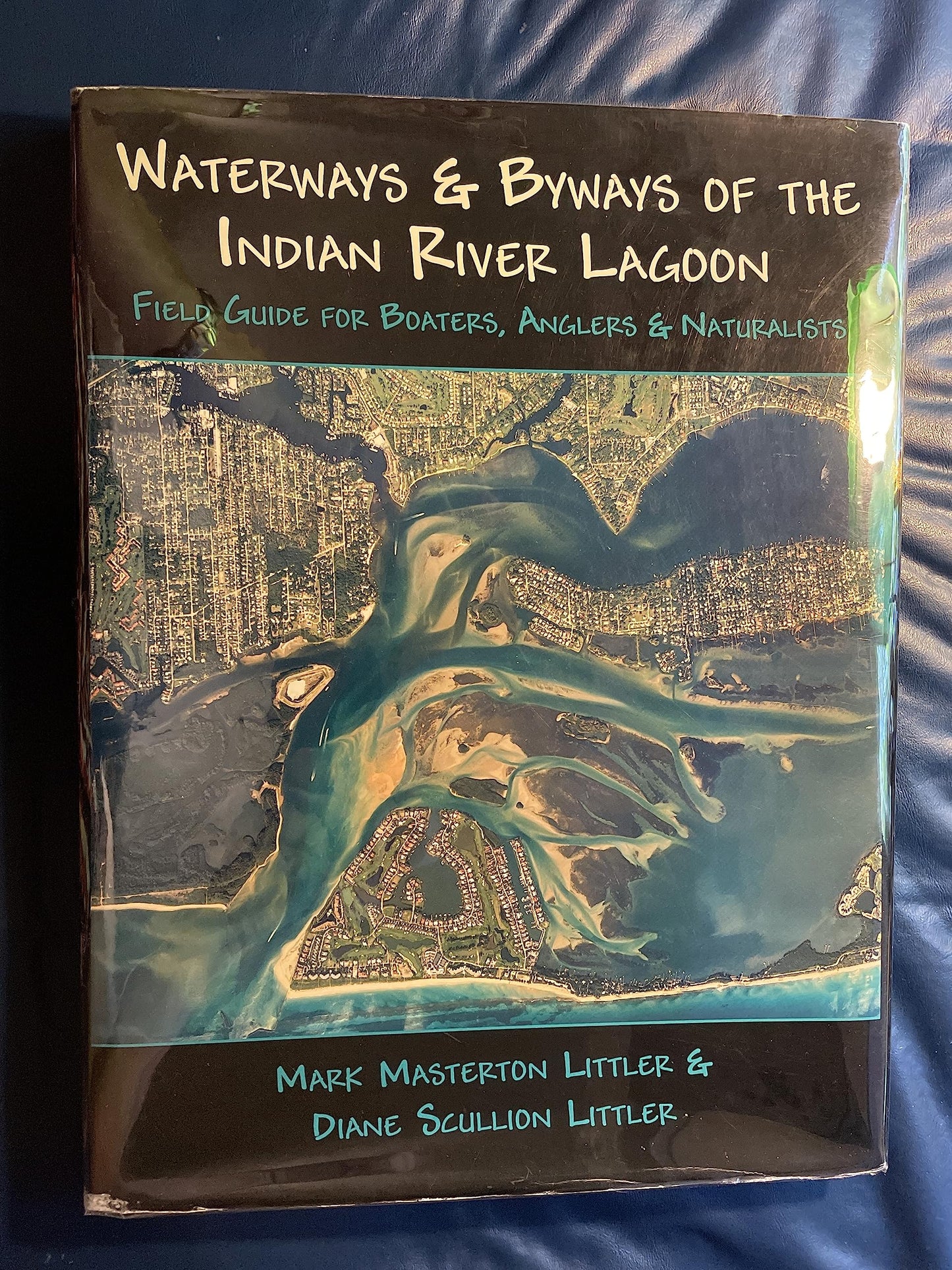 Waterways And Byways of the Indian River Lagoon: Field Guide for Boaters, Anglers & Naturalists