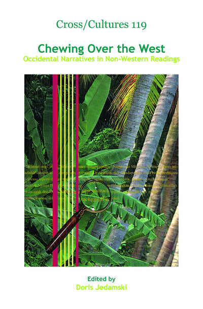 Chewing Over the West: Occidental Narratives in Non-Western Readings (Cross/Cultures: Readings in the Post/Colonial Literatures in English, 119)