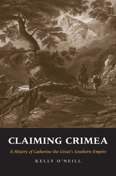 Claiming Crimea: A History of Catherine the Greats Southern