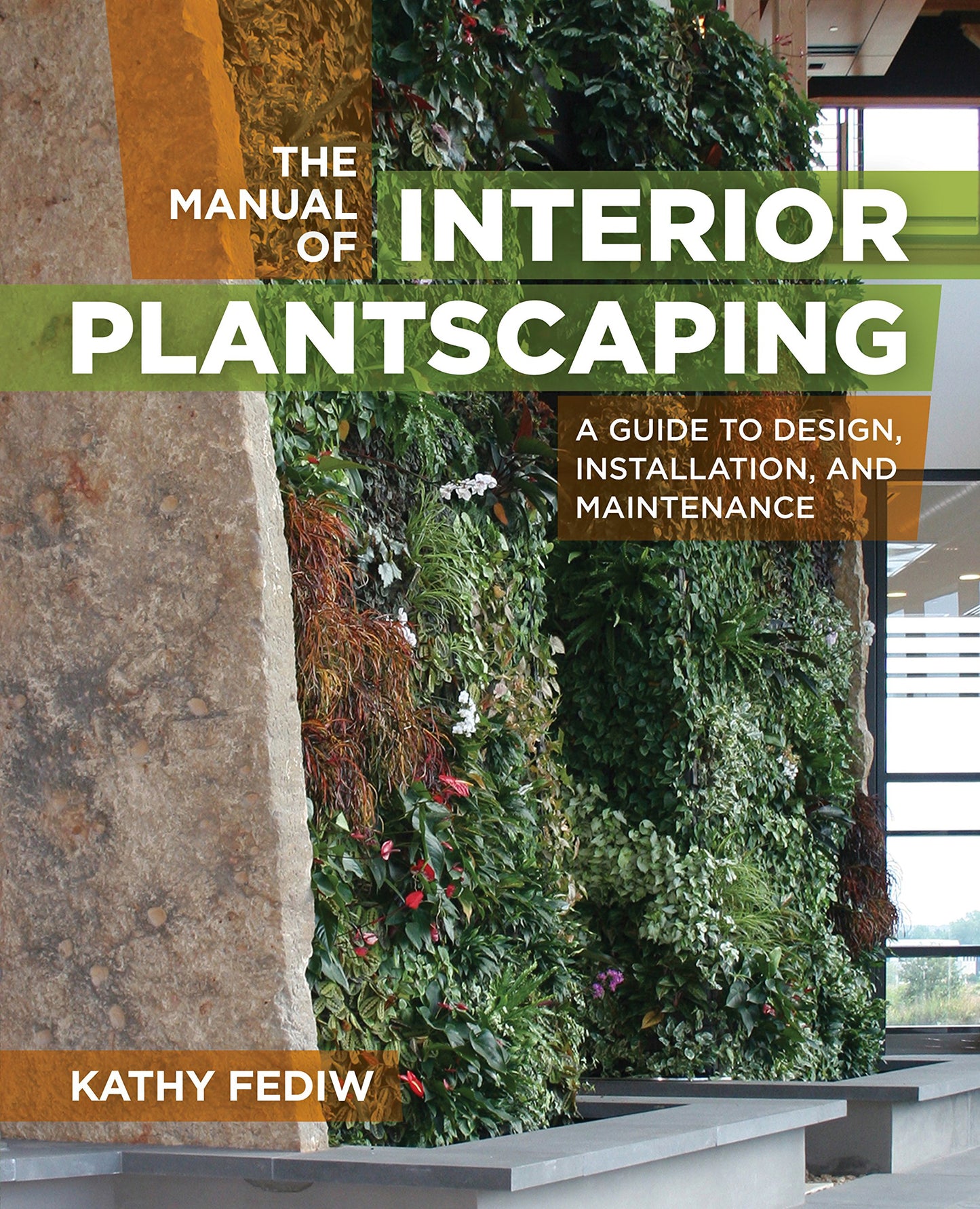 The Manual of Interior Plantscaping: A Guide to Design, Inst