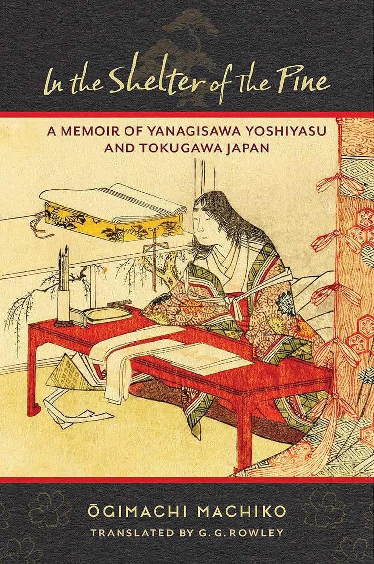 In the Shelter of the Pine: A Memoir of Yanagisawa Yoshiyasu and Tokugawa Japan (Translations from the Asian Classics)
