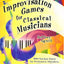 Improvisation Games for Classical Musicians: A Collection of Musical Games With Suggestions for Use
