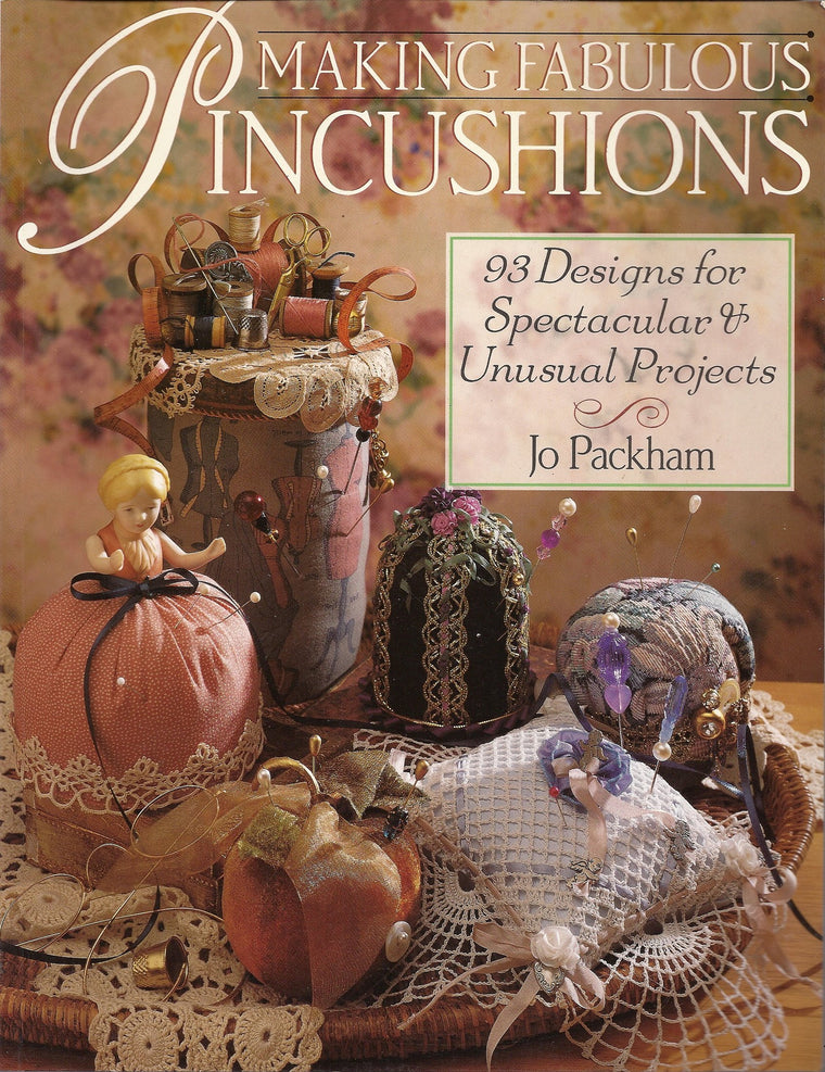 Making Fabulous Pincushions: 93 Designs For Spectacular & Unusual Projects