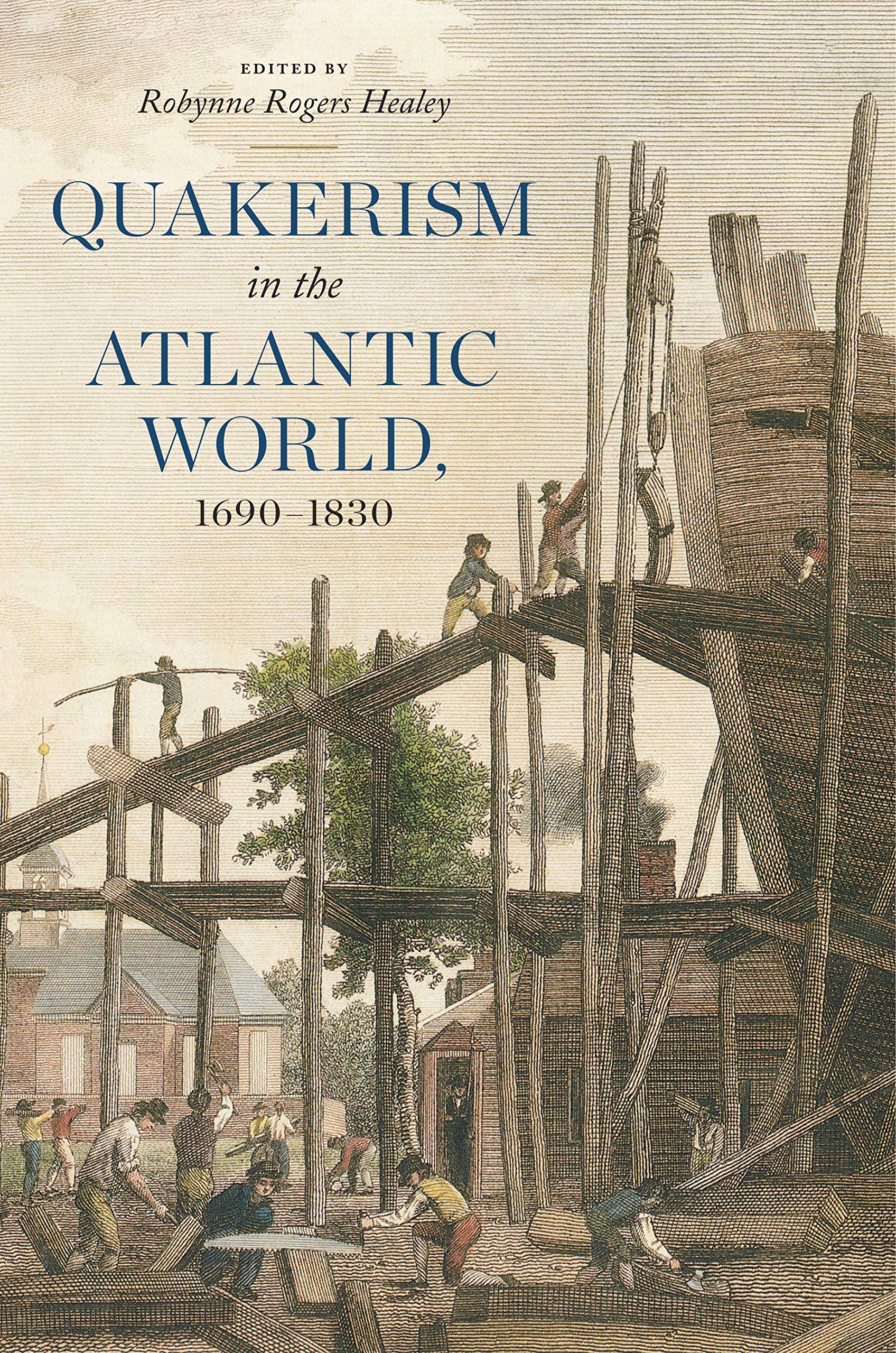 Quakerism in the Atlantic World, 1690-1830 (The New History of Quakerism)